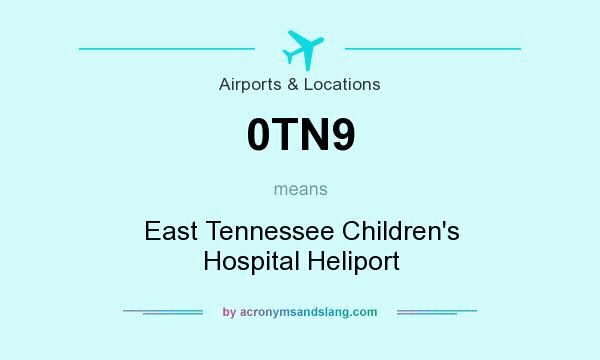 What does 0TN9 mean? It stands for East Tennessee Children`s Hospital Heliport