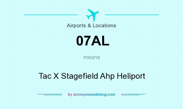 What does 07AL mean? It stands for Tac X Stagefield Ahp Heliport