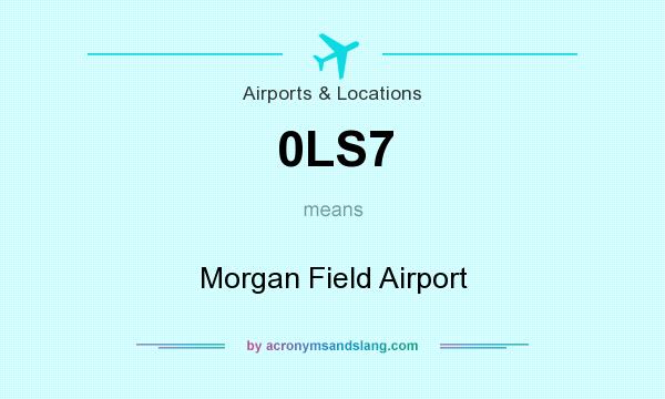 What does 0LS7 mean? It stands for Morgan Field Airport