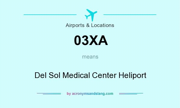 What does 03XA mean? It stands for Del Sol Medical Center Heliport