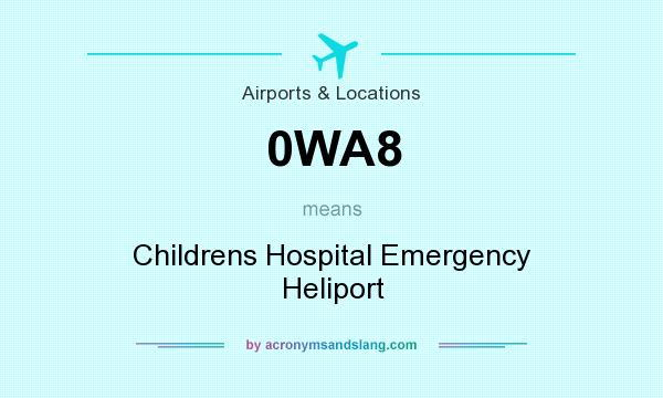 What does 0WA8 mean? It stands for Childrens Hospital Emergency Heliport