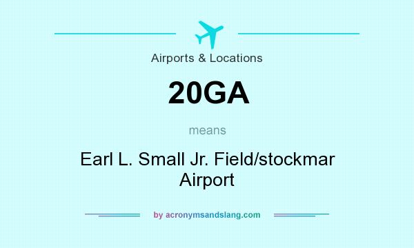 What does 20GA mean? It stands for Earl L. Small Jr. Field/stockmar Airport