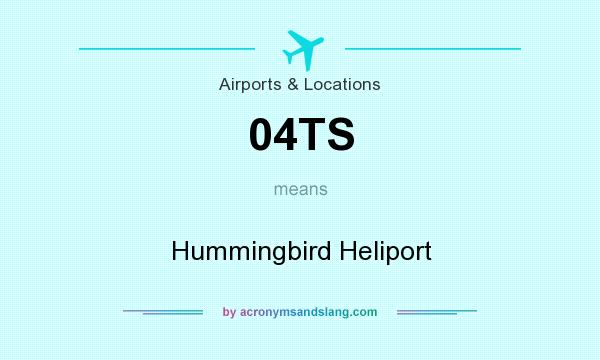 What does 04TS mean? It stands for Hummingbird Heliport