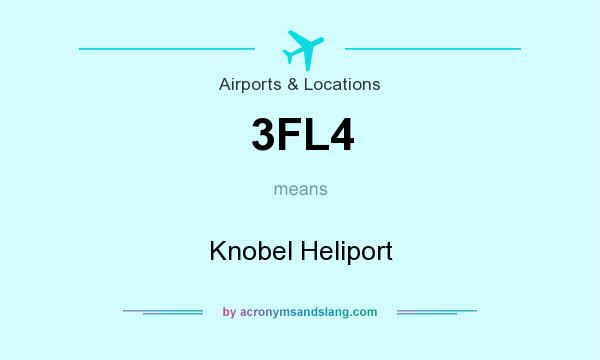 What does 3FL4 mean? It stands for Knobel Heliport