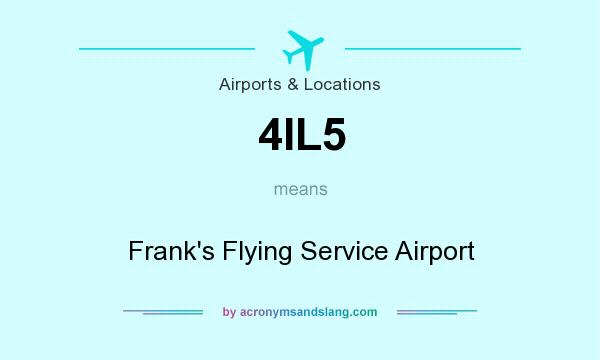 What does 4IL5 mean? It stands for Frank`s Flying Service Airport
