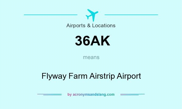 What does 36AK mean? It stands for Flyway Farm Airstrip Airport