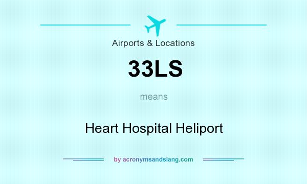 What does 33LS mean? It stands for Heart Hospital Heliport