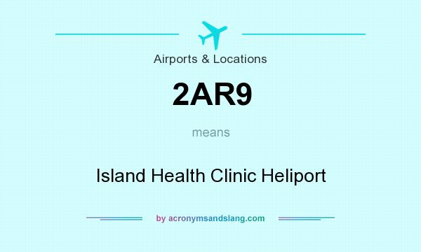 What does 2AR9 mean? It stands for Island Health Clinic Heliport