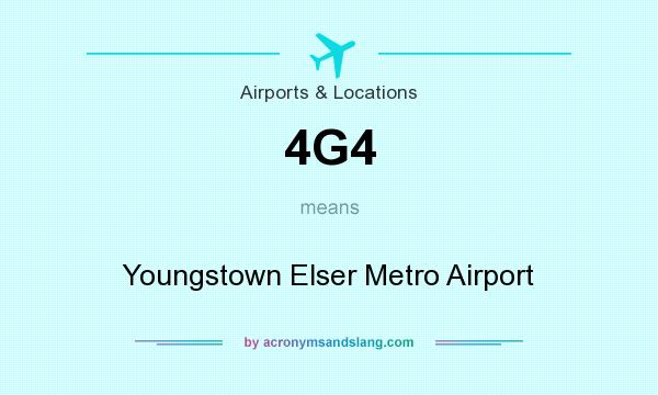 What does 4G4 mean? It stands for Youngstown Elser Metro Airport