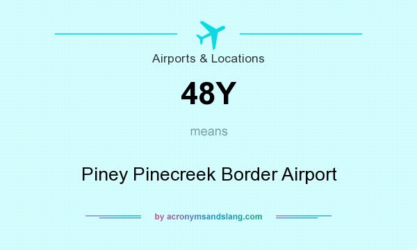 What does 48Y mean? It stands for Piney Pinecreek Border Airport