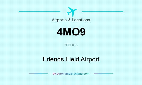 What does 4MO9 mean? It stands for Friends Field Airport