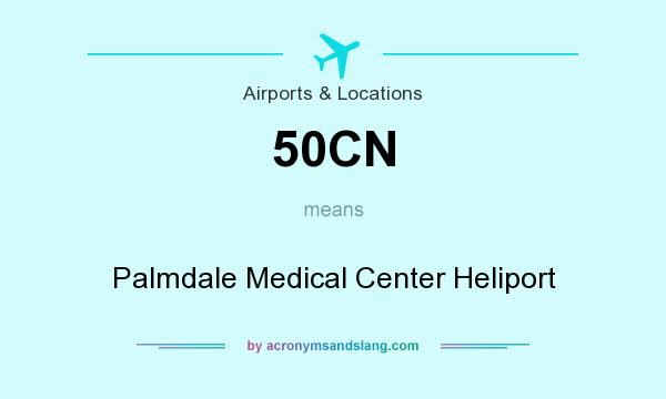 What does 50CN mean? It stands for Palmdale Medical Center Heliport
