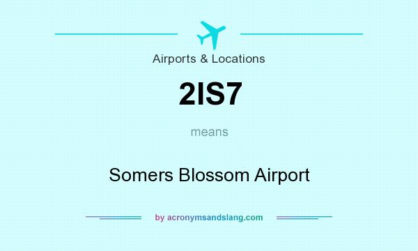 What does 2IS7 mean? It stands for Somers Blossom Airport