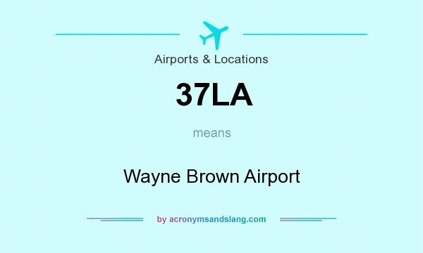 What does 37LA mean? It stands for Wayne Brown Airport