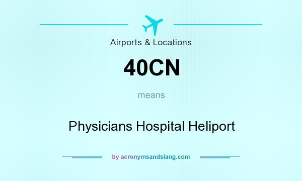 What does 40CN mean? It stands for Physicians Hospital Heliport