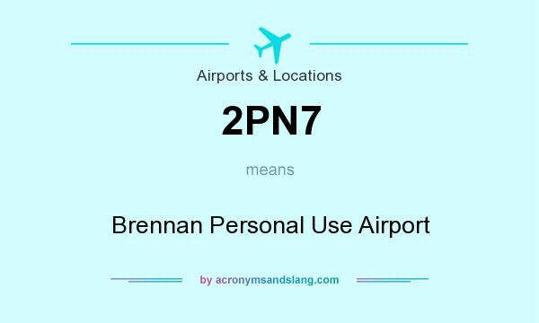 What does 2PN7 mean? It stands for Brennan Personal Use Airport