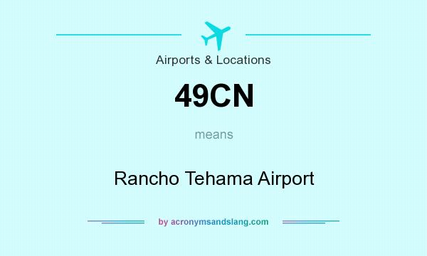 What does 49CN mean? It stands for Rancho Tehama Airport