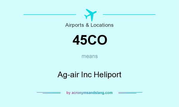 What does 45CO mean? It stands for Ag-air Inc Heliport