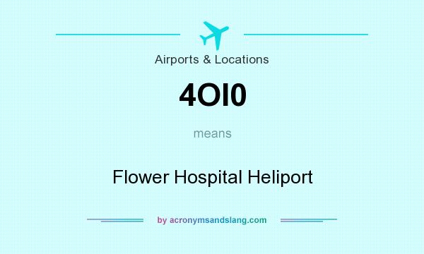 What does 4OI0 mean? It stands for Flower Hospital Heliport