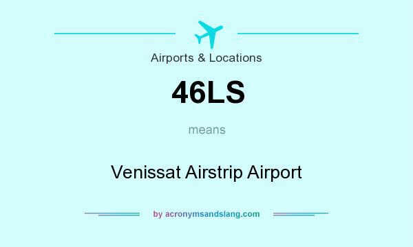 What does 46LS mean? It stands for Venissat Airstrip Airport