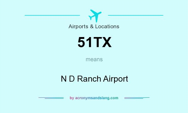 What does 51TX mean? It stands for N D Ranch Airport