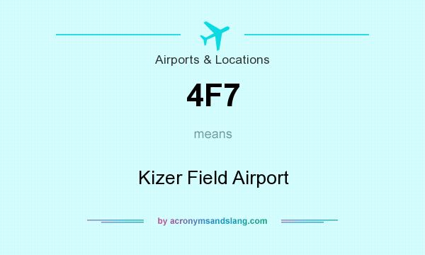 What does 4F7 mean? It stands for Kizer Field Airport