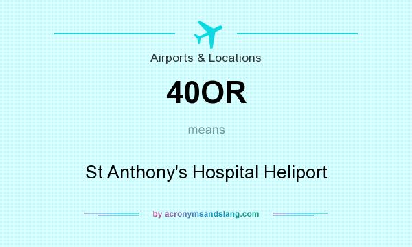 What does 40OR mean? It stands for St Anthony`s Hospital Heliport