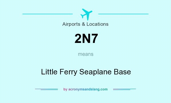 What does 2N7 mean? It stands for Little Ferry Seaplane Base