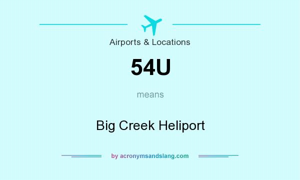 What does 54U mean? It stands for Big Creek Heliport
