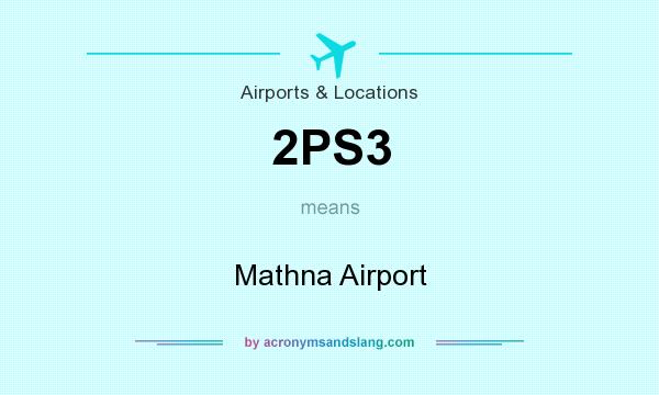What does 2PS3 mean? It stands for Mathna Airport