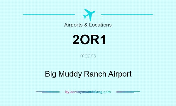 What does 2OR1 mean? It stands for Big Muddy Ranch Airport
