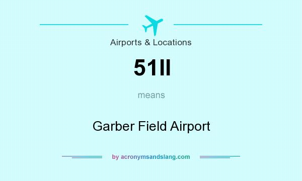 What does 51II mean? It stands for Garber Field Airport