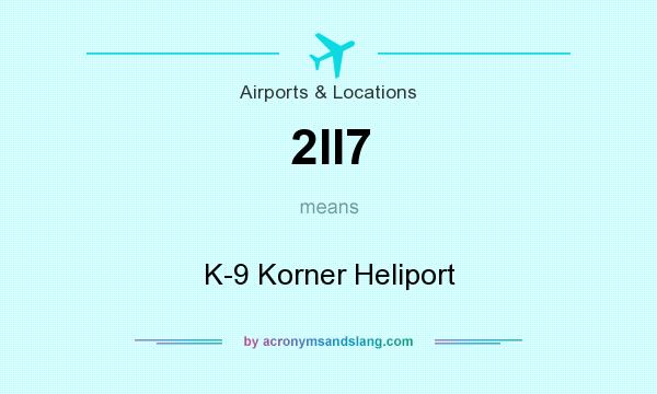 What does 2II7 mean? It stands for K-9 Korner Heliport