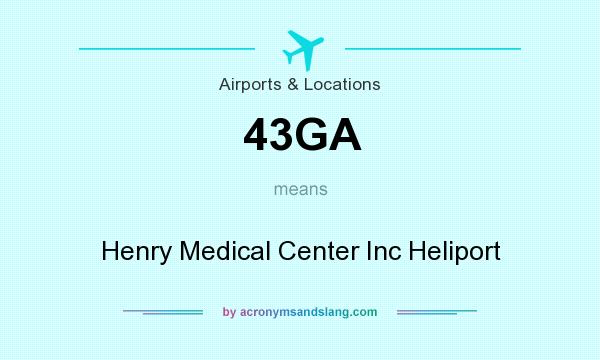What does 43GA mean? It stands for Henry Medical Center Inc Heliport
