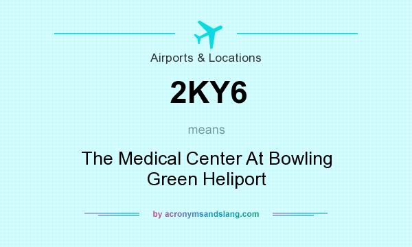 What does 2KY6 mean? It stands for The Medical Center At Bowling Green Heliport