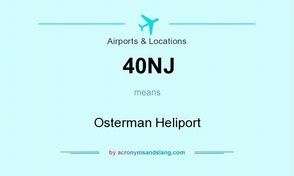 What does 40NJ mean? It stands for Osterman Heliport
