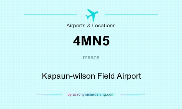 What does 4MN5 mean? It stands for Kapaun-wilson Field Airport