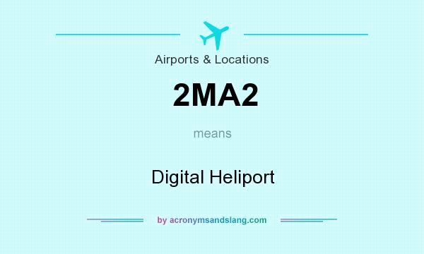 What does 2MA2 mean? It stands for Digital Heliport