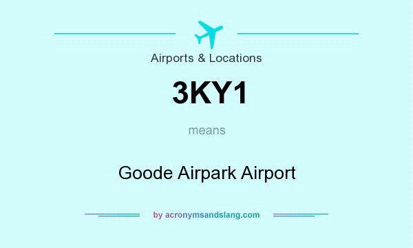 What does 3KY1 mean? It stands for Goode Airpark Airport
