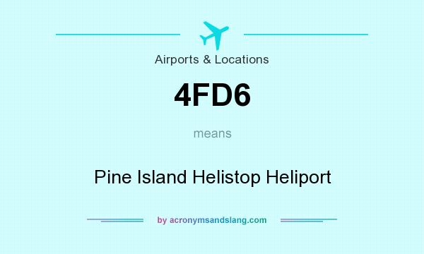 What does 4FD6 mean? It stands for Pine Island Helistop Heliport