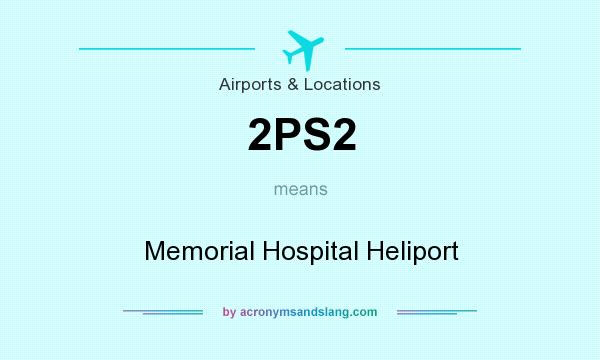 What does 2PS2 mean? It stands for Memorial Hospital Heliport