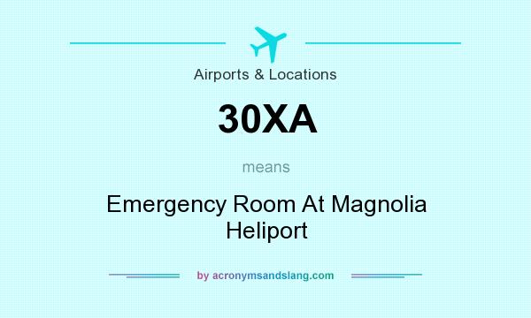 What does 30XA mean? It stands for Emergency Room At Magnolia Heliport
