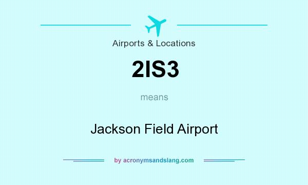 What does 2IS3 mean? It stands for Jackson Field Airport