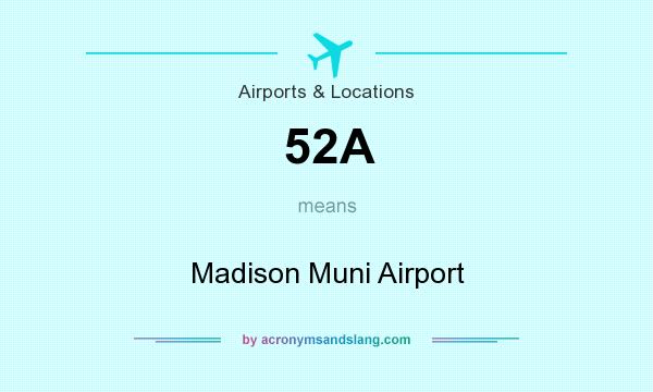 What does 52A mean? It stands for Madison Muni Airport