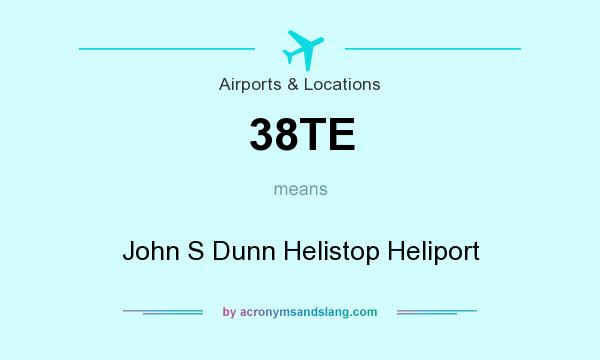 What does 38TE mean? It stands for John S Dunn Helistop Heliport