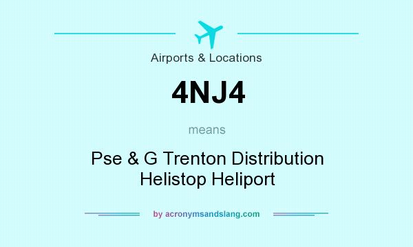 What does 4NJ4 mean? It stands for Pse & G Trenton Distribution Helistop Heliport