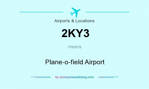 What does 2KY3 mean? It stands for Plane-o-field Airport