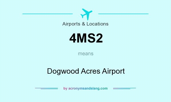 What does 4MS2 mean? It stands for Dogwood Acres Airport