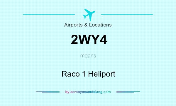 What does 2WY4 mean? It stands for Raco 1 Heliport