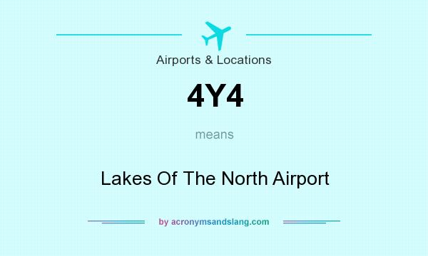What does 4Y4 mean? It stands for Lakes Of The North Airport